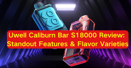 Uwell Caliburn Bar S18000 Review: Standout Features & Flavor Varieties