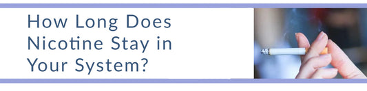 How Long Does Nicotine Stay in Your System?